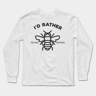 I'd rather be bee keeping Long Sleeve T-Shirt